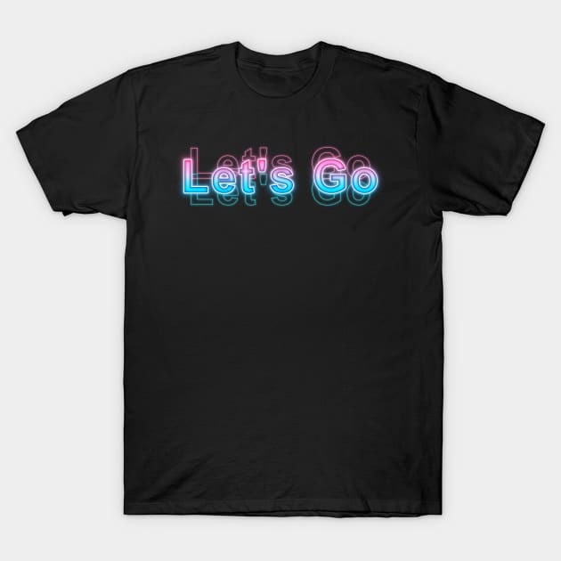 Let's Go T-Shirt by Sanzida Design